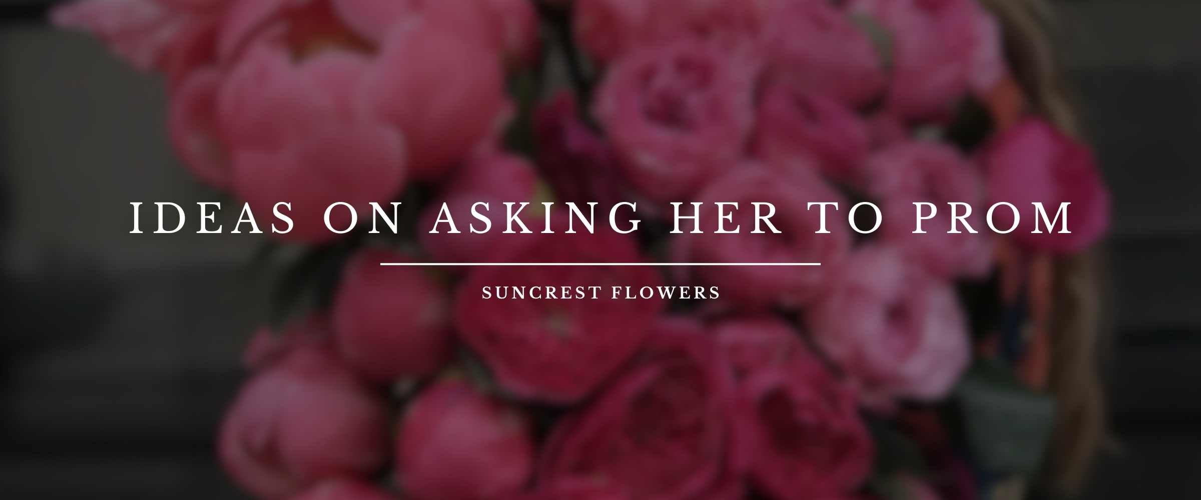 8 WowWorthy Promposal Ideas for the Big Night Suncrest Flowers