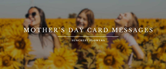 9 Mother's Day Messages to Include with Your Suncrest Flowers Bouquet