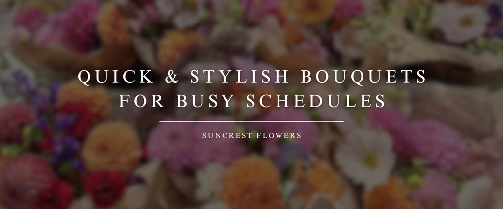 Quick & Stylish Bouquets for Busy Schedules