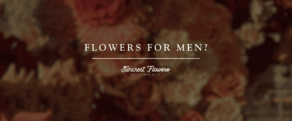 Flowers for Men?