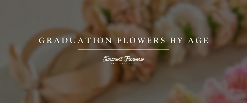 Graduation Flowers by Age