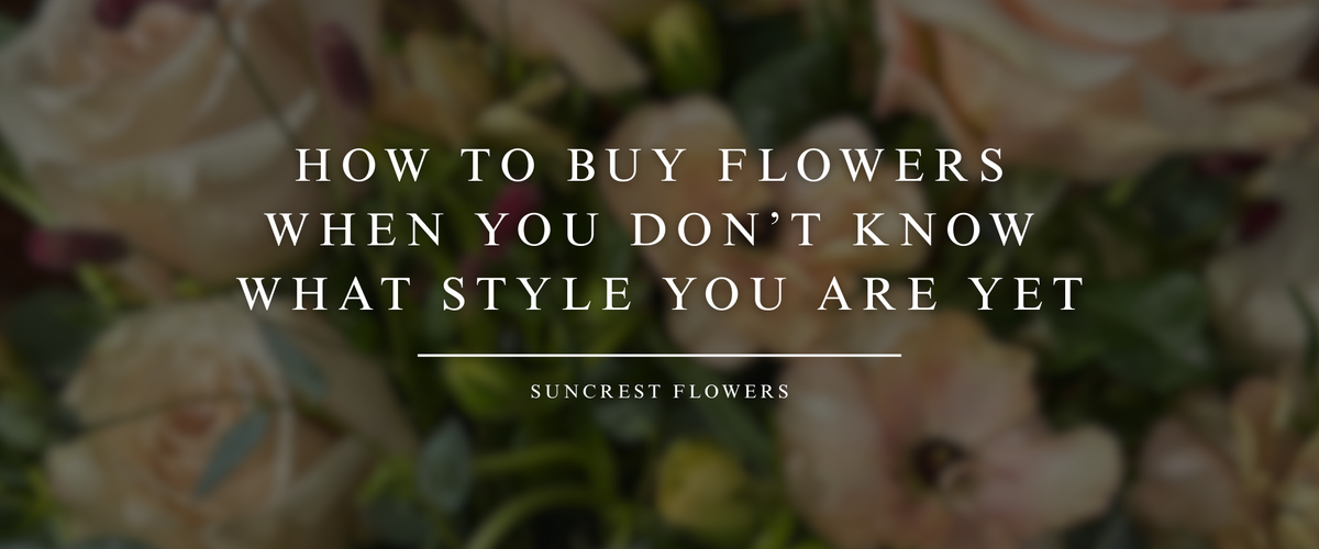 How to Buy Flowers When You Don’t Know What Style You Are Yet