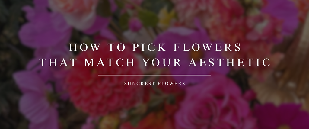 How to Pick Flowers That Match Your Aesthetic