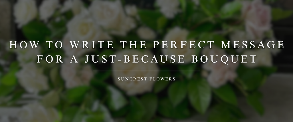 How to Write the Perfect Message for a Just-Because Bouquet