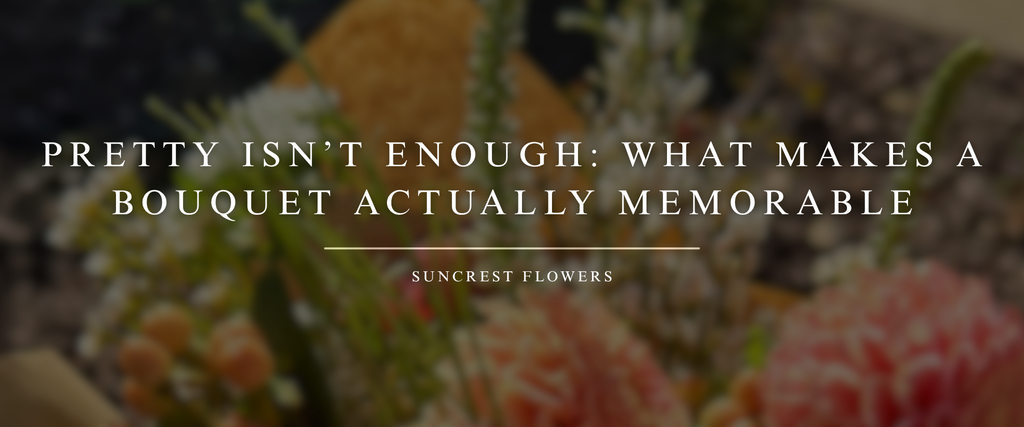 Pretty Isn’t Enough: What Makes a Bouquet Actually Memorable