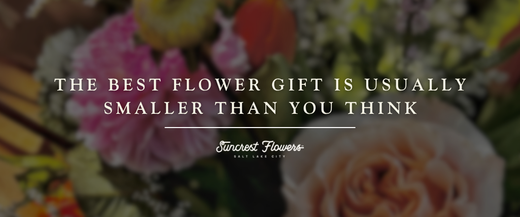 The Best Flower Gift Is Usually Smaller Than You Think