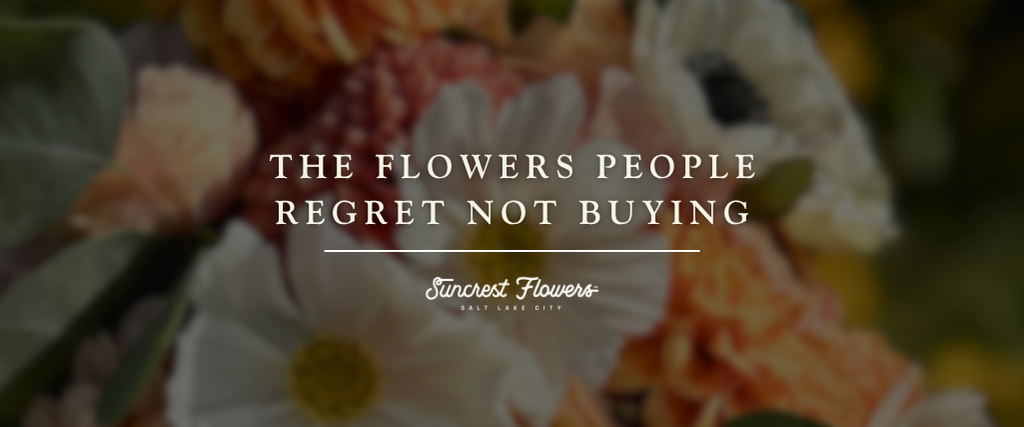 The Flowers People Regret Not Buying
