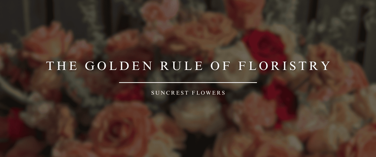 The Golden Rule of Floristry