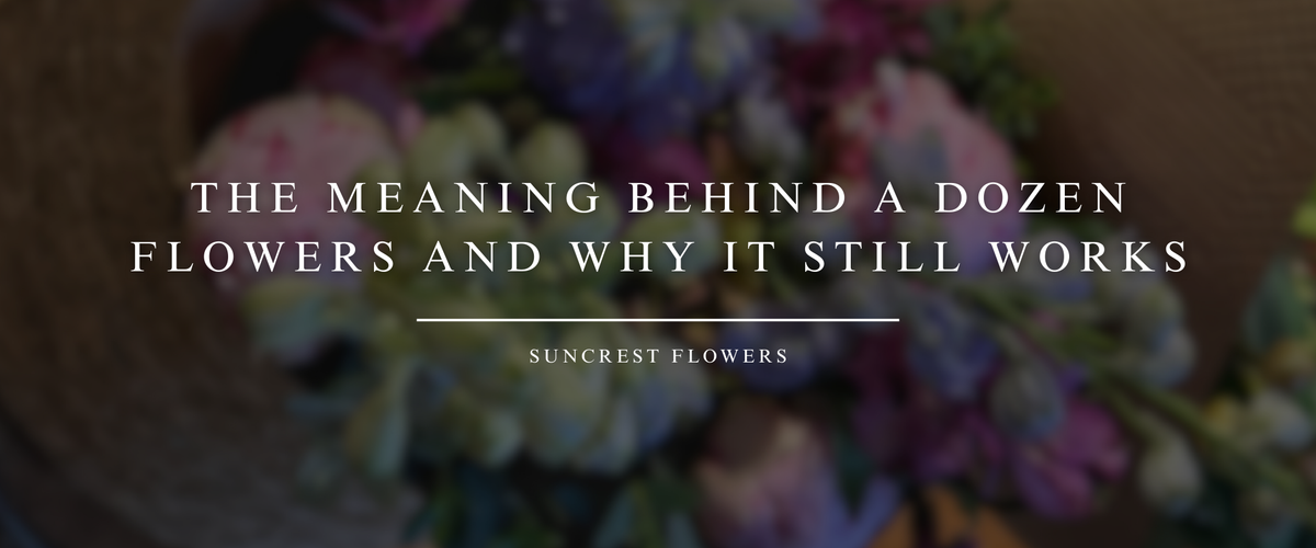 The Meaning Behind a Dozen Flowers and Why It Still Works