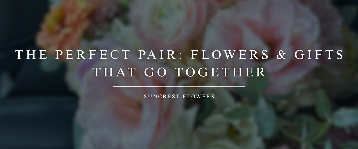 The Perfect Pair: Flowers and Gifts That Go Together
