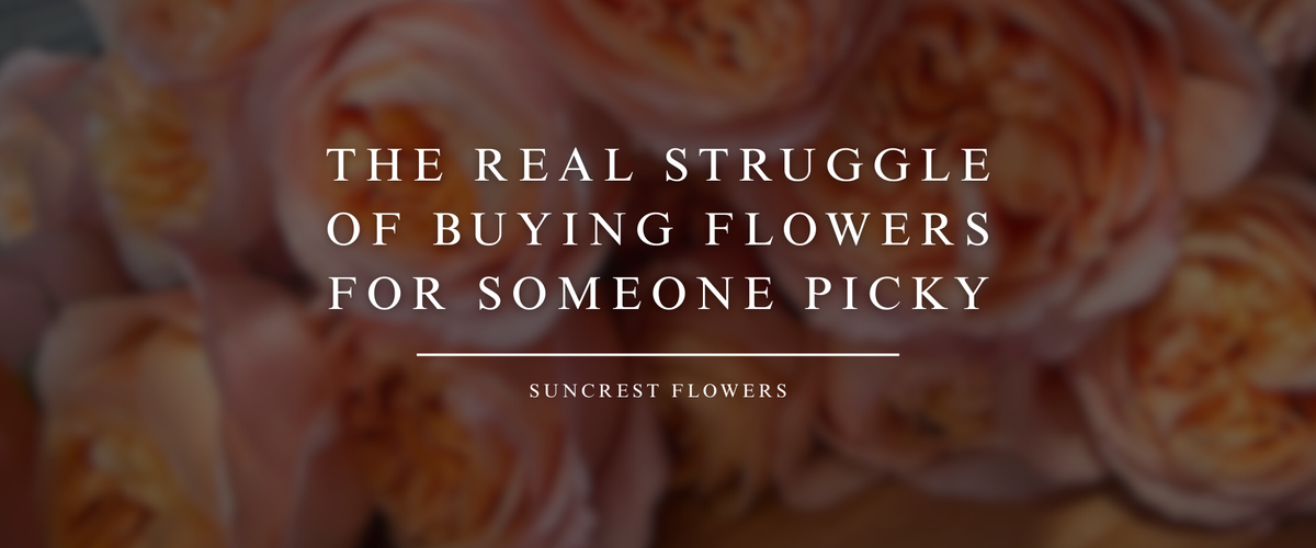 The Real Struggle of Buying Flowers for Someone Picky
