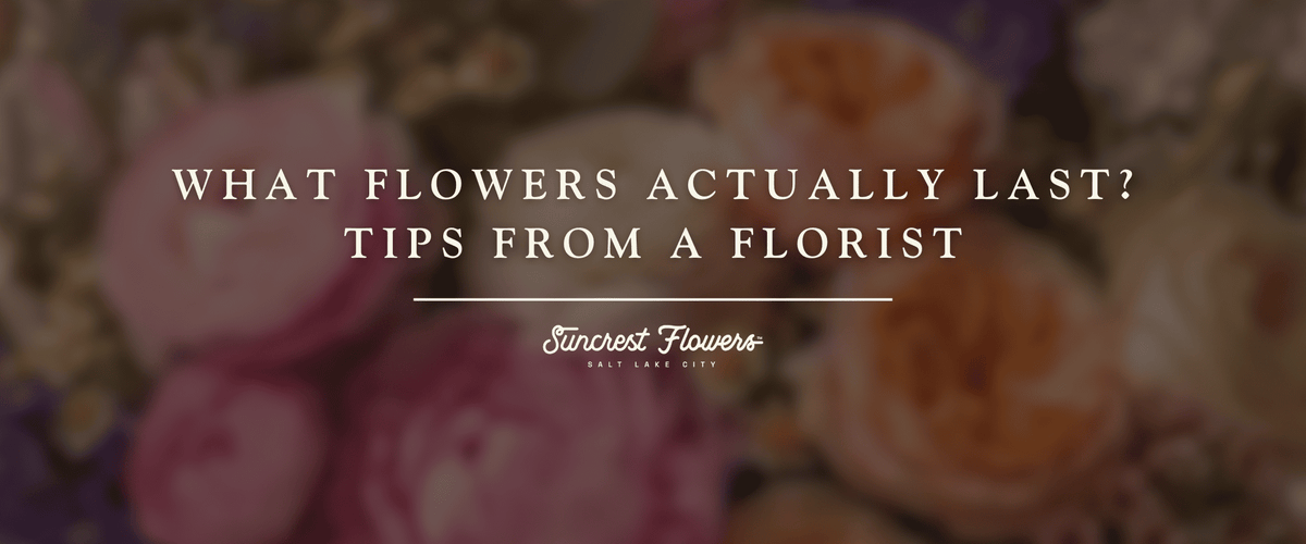 What Flowers Actually Last? Tips From a Florist