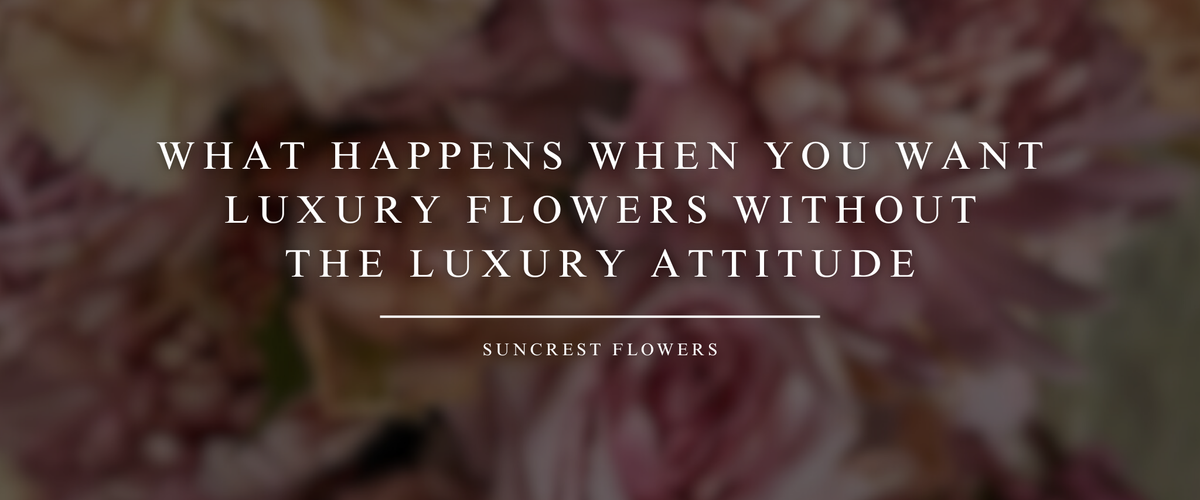 What Happens When You Want Luxury Flowers Without the Luxury Attitude