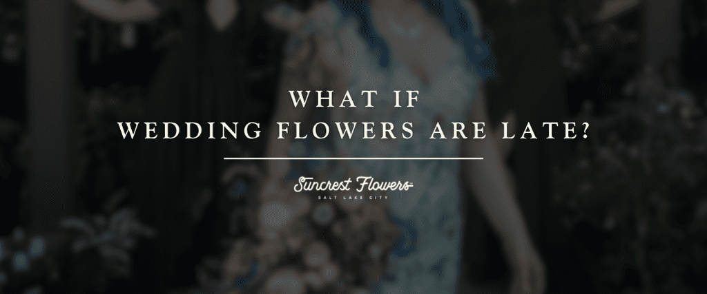 What If Wedding Flowers Are Late?