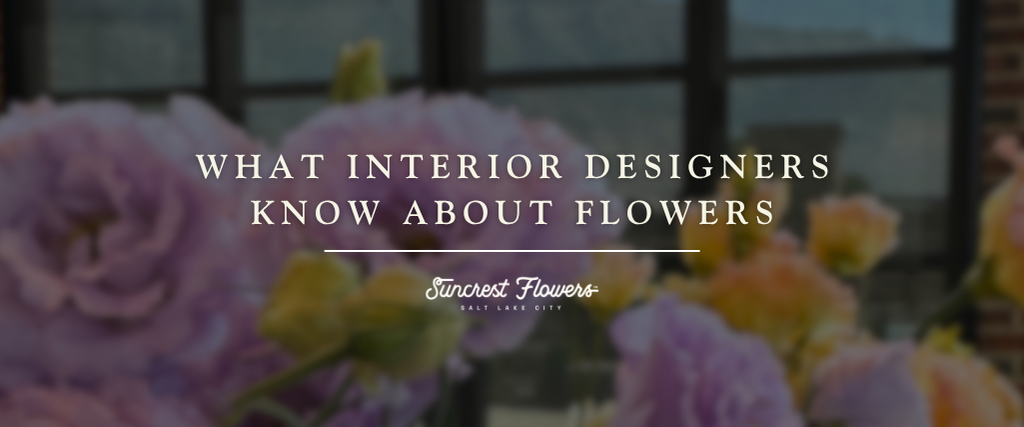 What Interior Designers Know About Flowers