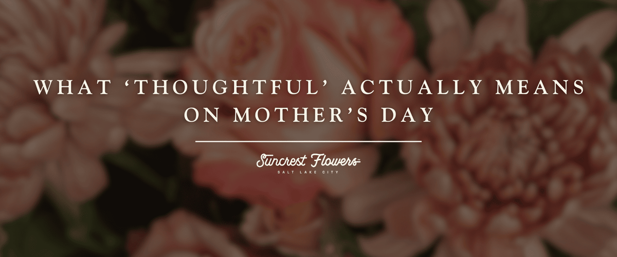 What ‘Thoughtful’ Actually Means on Mother’s Day