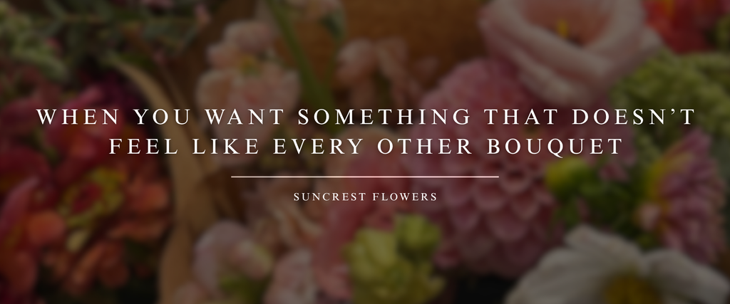 When You Want Something That Doesn’t Feel Like Every Other Bouquet