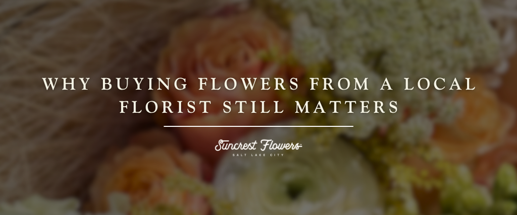 Why Buying Flowers From a Local Florist Still Matters