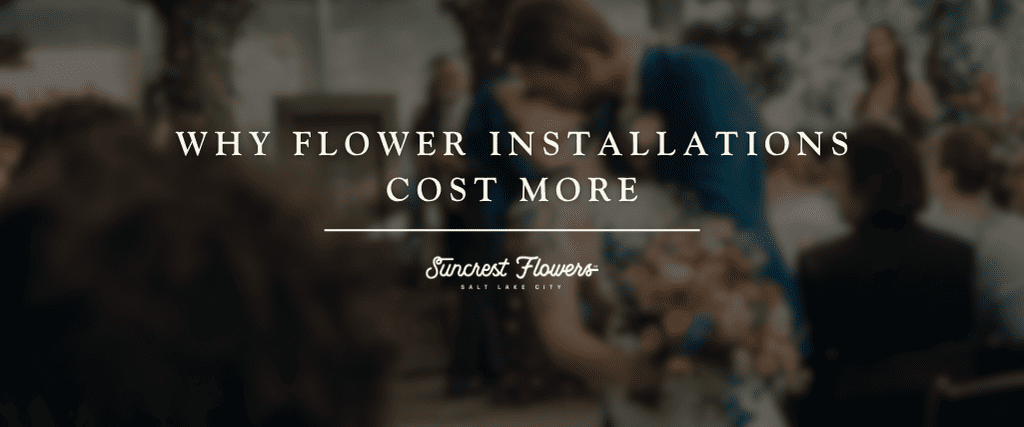 Why Flower Installations Cost More