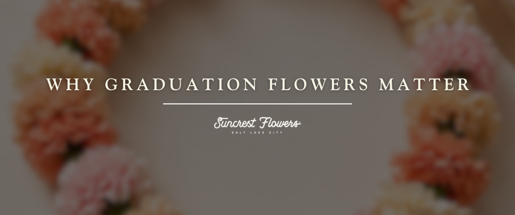 Why Graduation Flowers Matter
