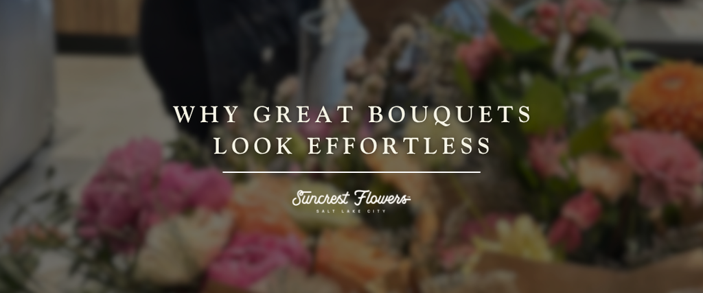 Why Great Bouquets Feel Effortless