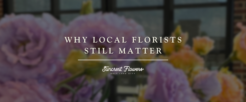 Why Local Florists Still Matter