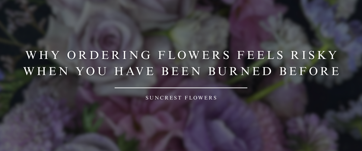 Why Ordering Flowers Feels Risky When You Have Been Burned Before