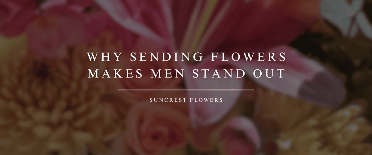Why Sending Flowers Makes Men Stand Out
