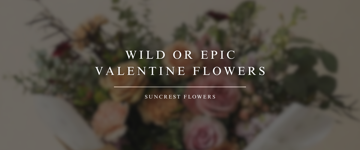 Wild or Epic Valentine Flowers